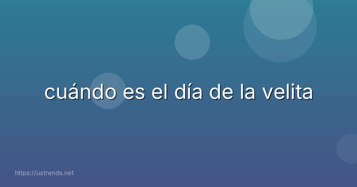 cuándo es el día de la velita