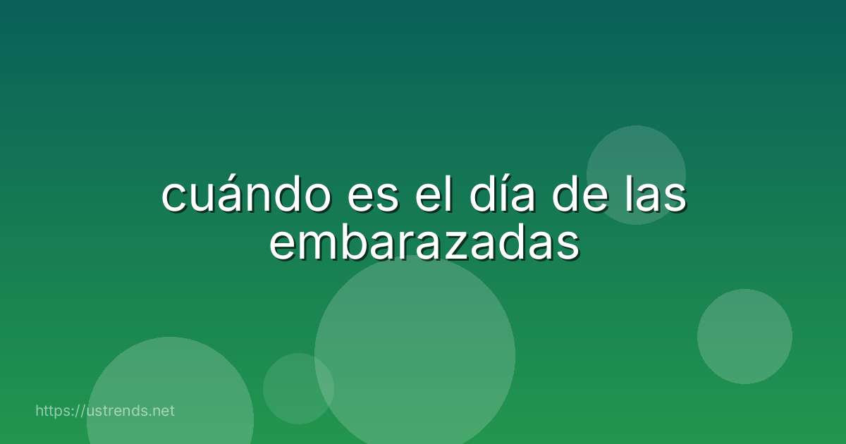 cuándo es el día de las embarazadas