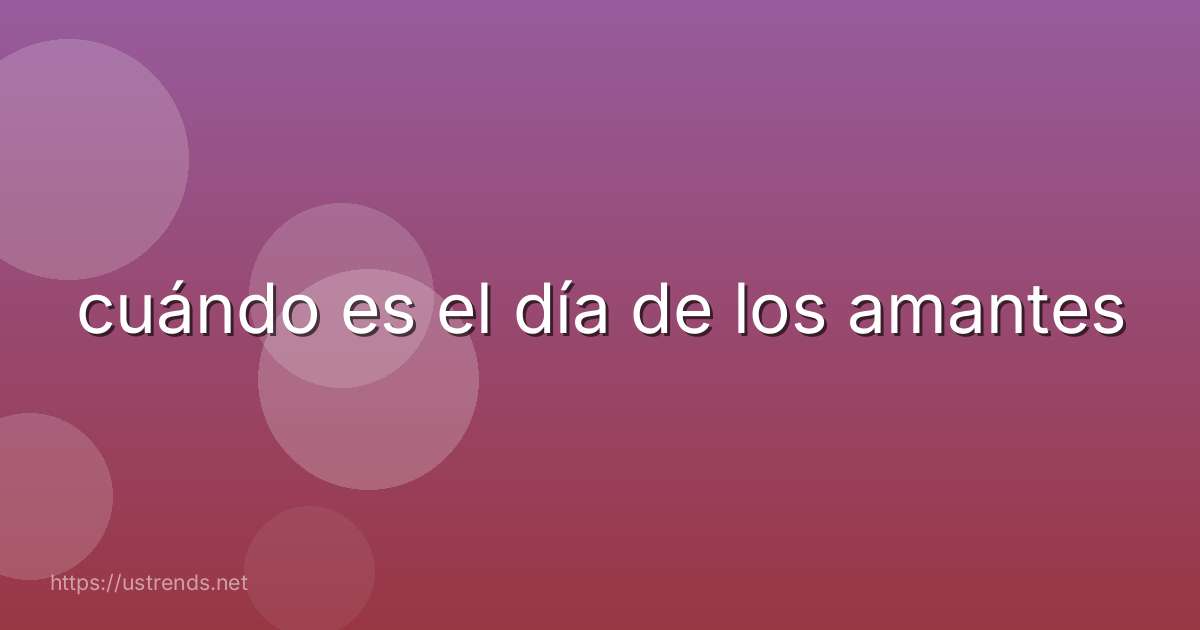 cuándo es el día de los amantes