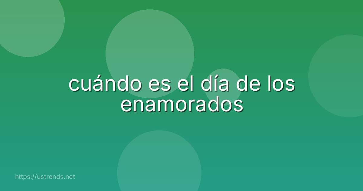 cuándo es el día de los enamorados