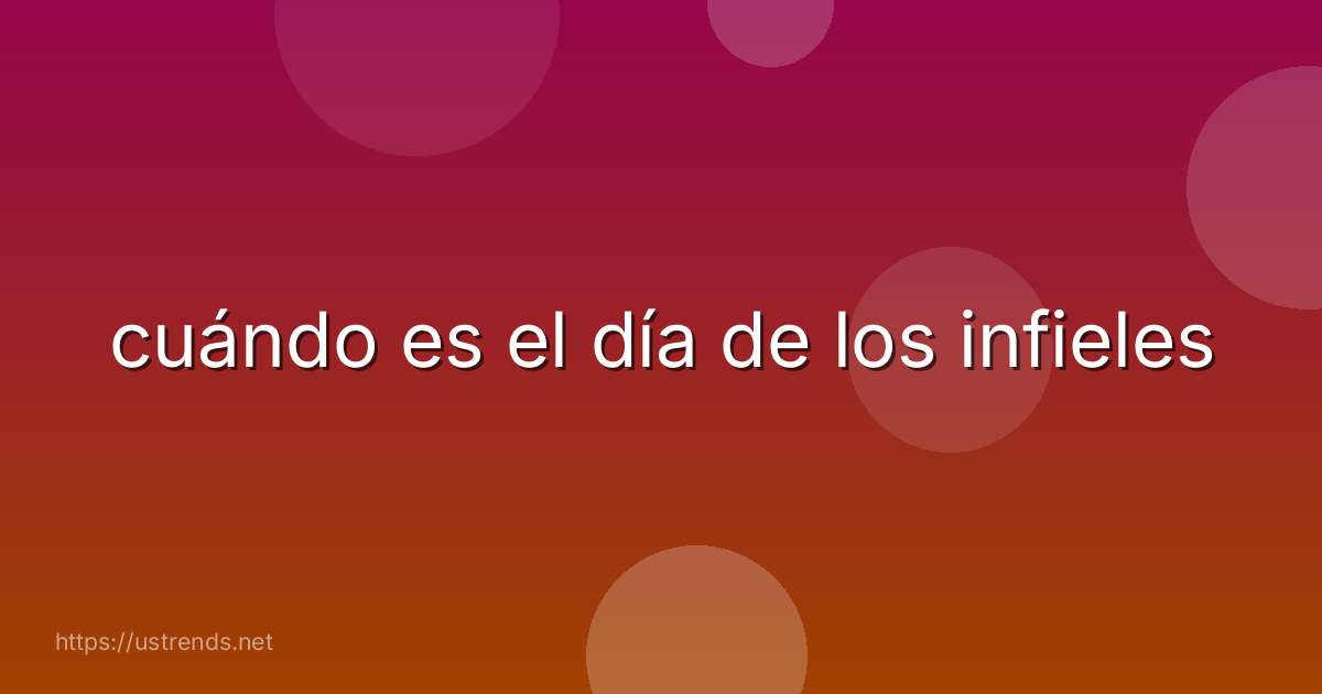 cuándo es el día de los infieles