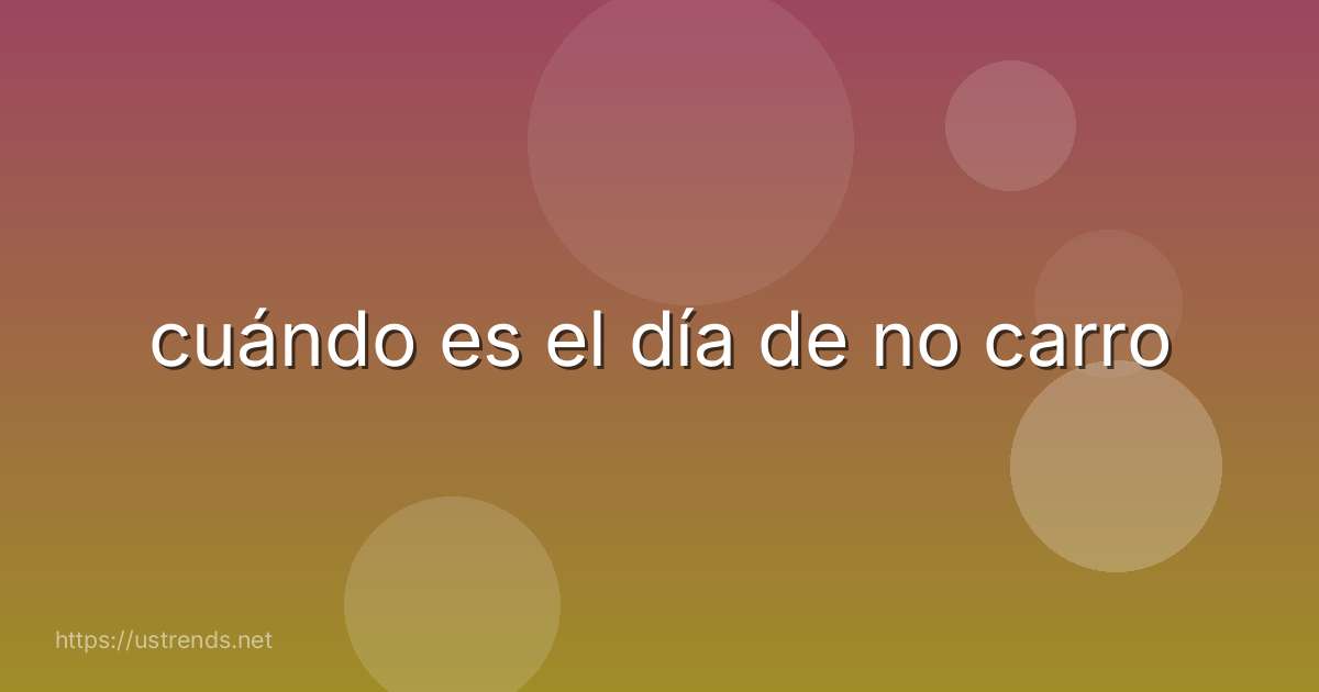 cuándo es el día de no carro