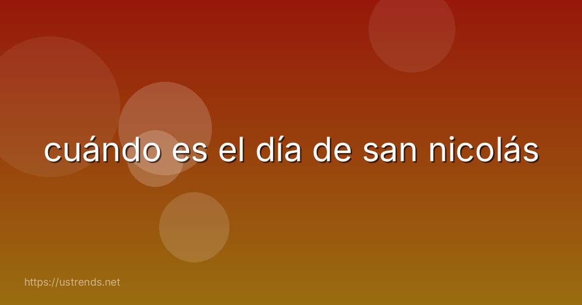 cuándo es el día de san nicolás