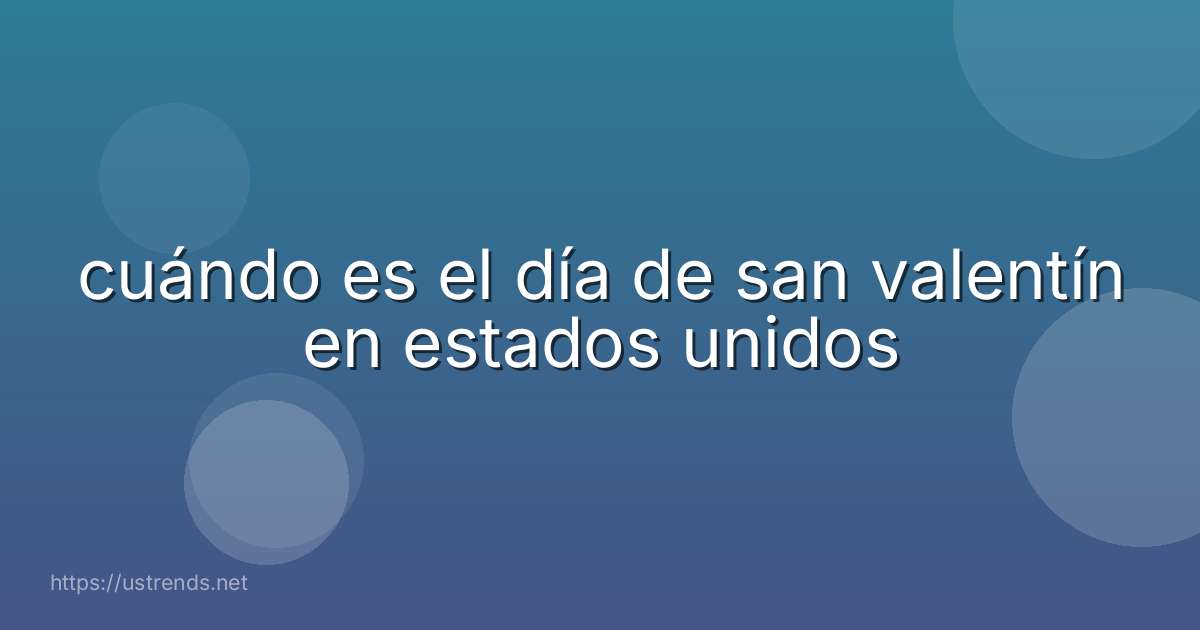 cuándo es el día de san valentín en estados unidos