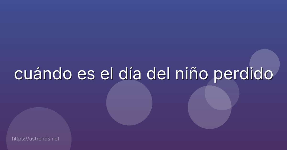 cuándo es el día del niño perdido