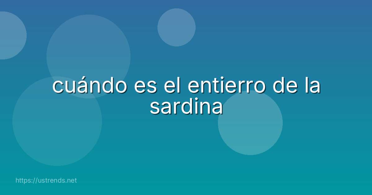cuándo es el entierro de la sardina