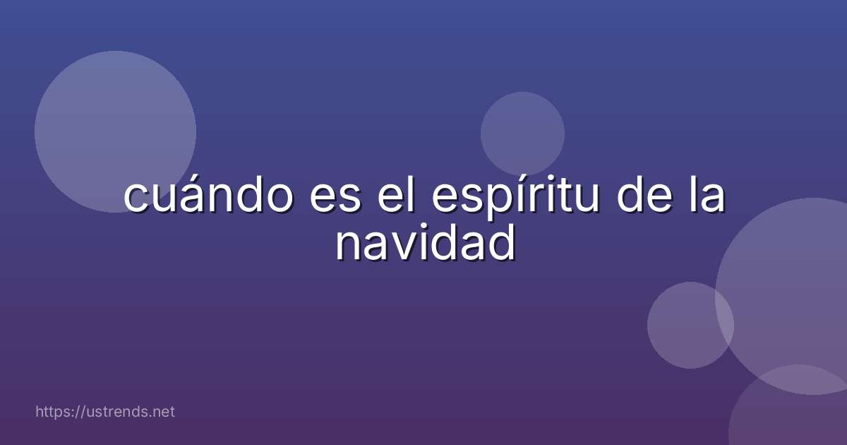 cuándo es el espíritu de la navidad
