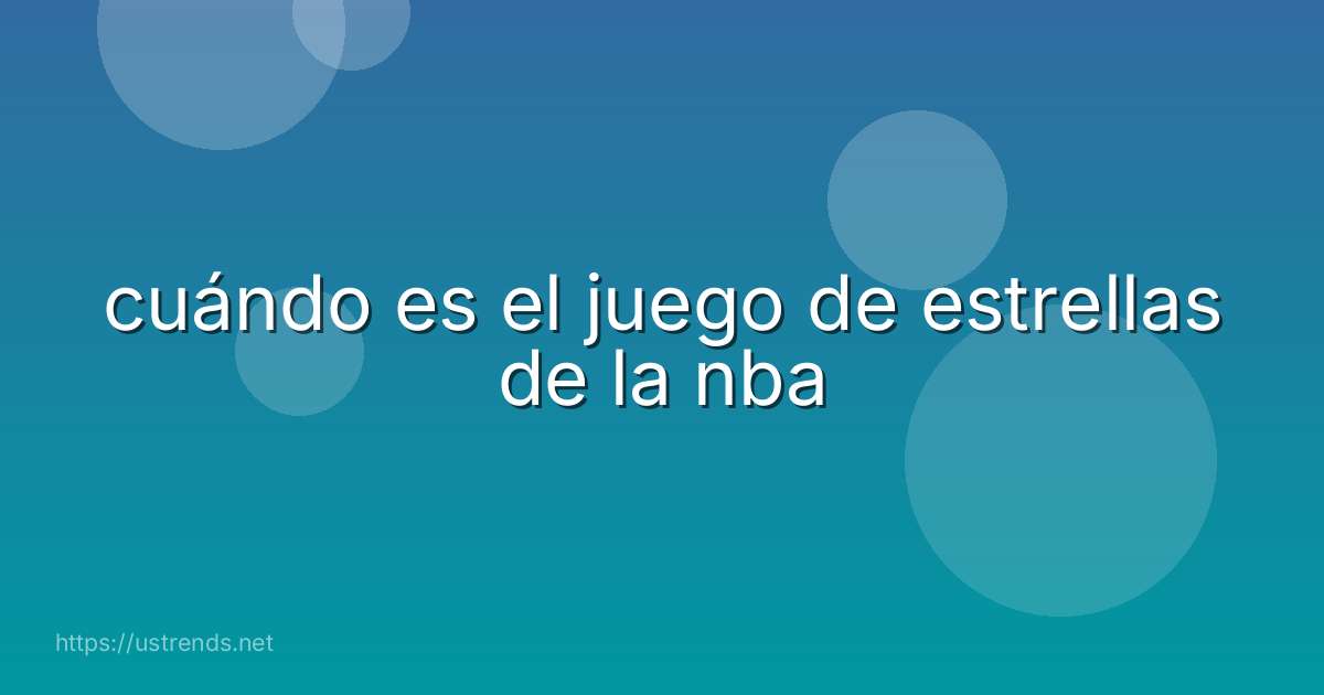 cuándo es el juego de estrellas de la nba