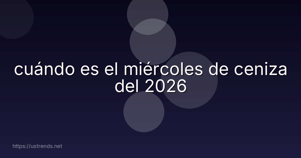 cuándo es el miércoles de ceniza del 2026