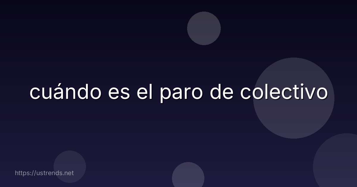 cuándo es el paro de colectivo