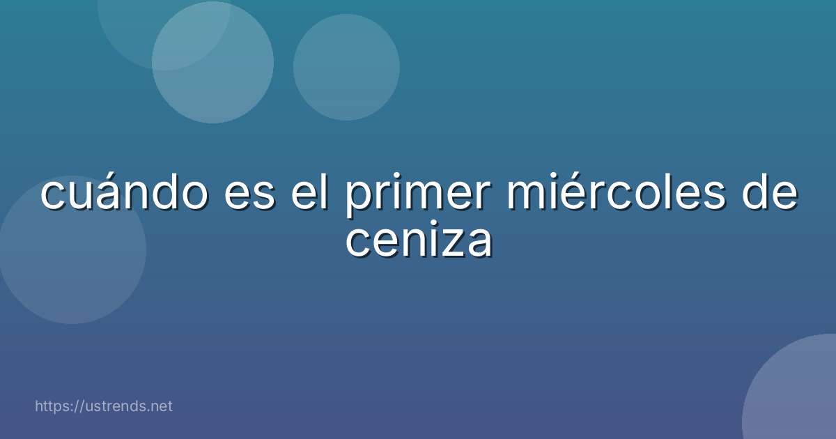 cuándo es el primer miércoles de ceniza