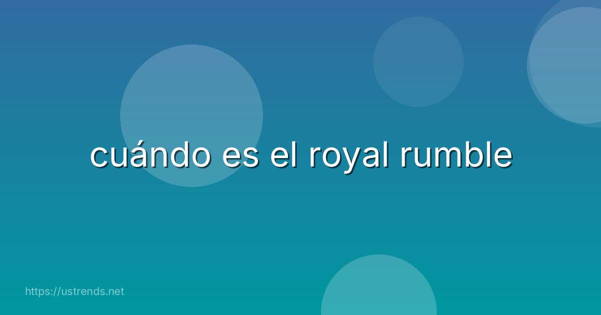 cuándo es el royal rumble