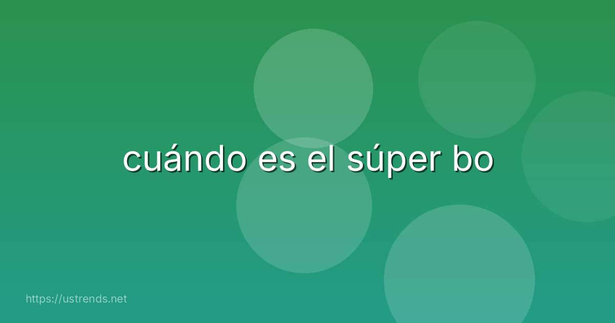 cuándo es el súper bo