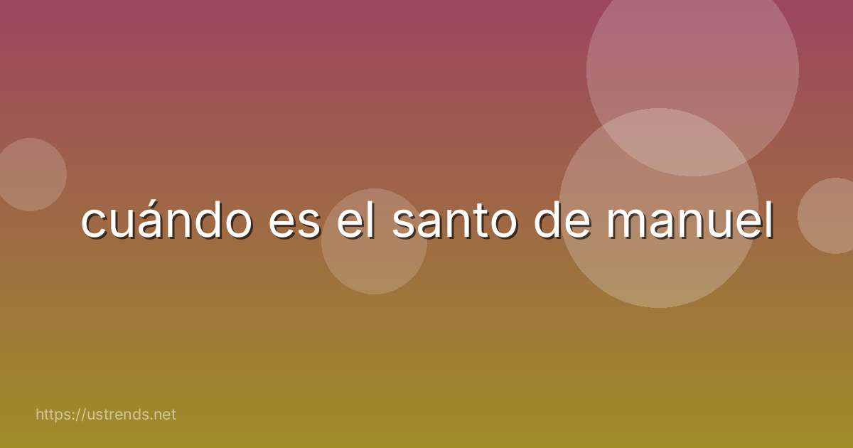 cuándo es el santo de manuel