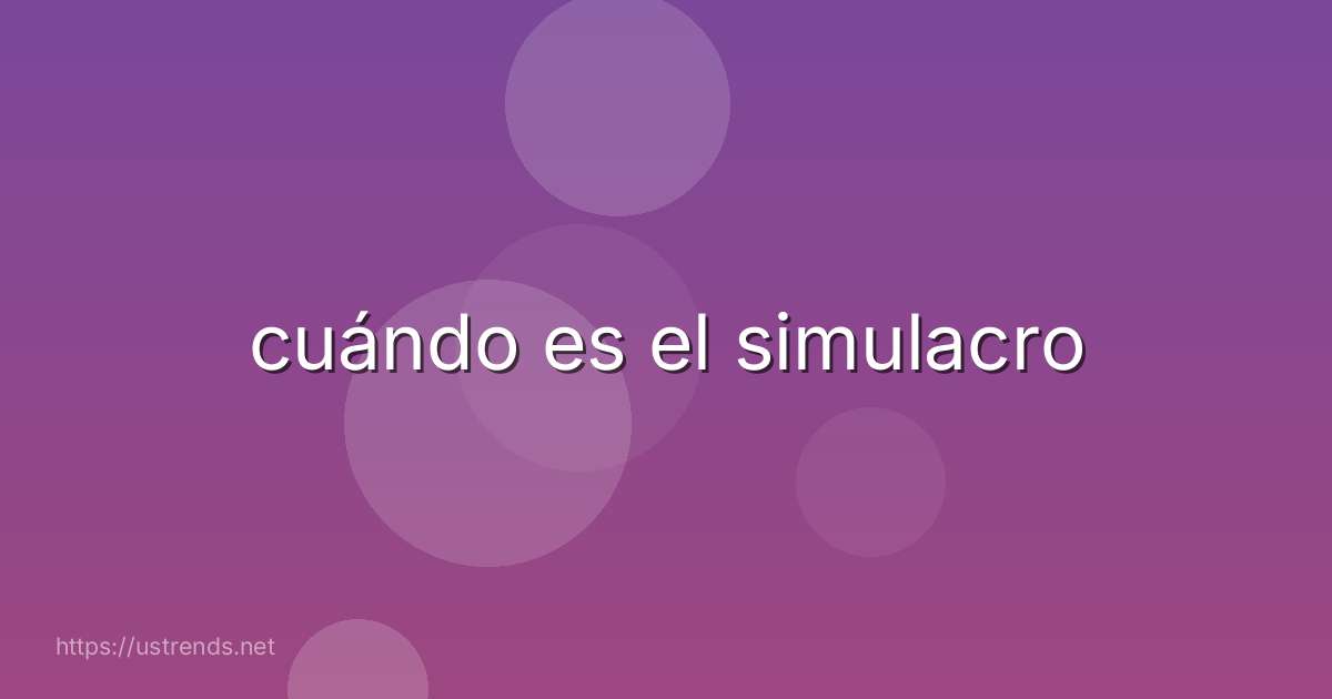 cuándo es el simulacro