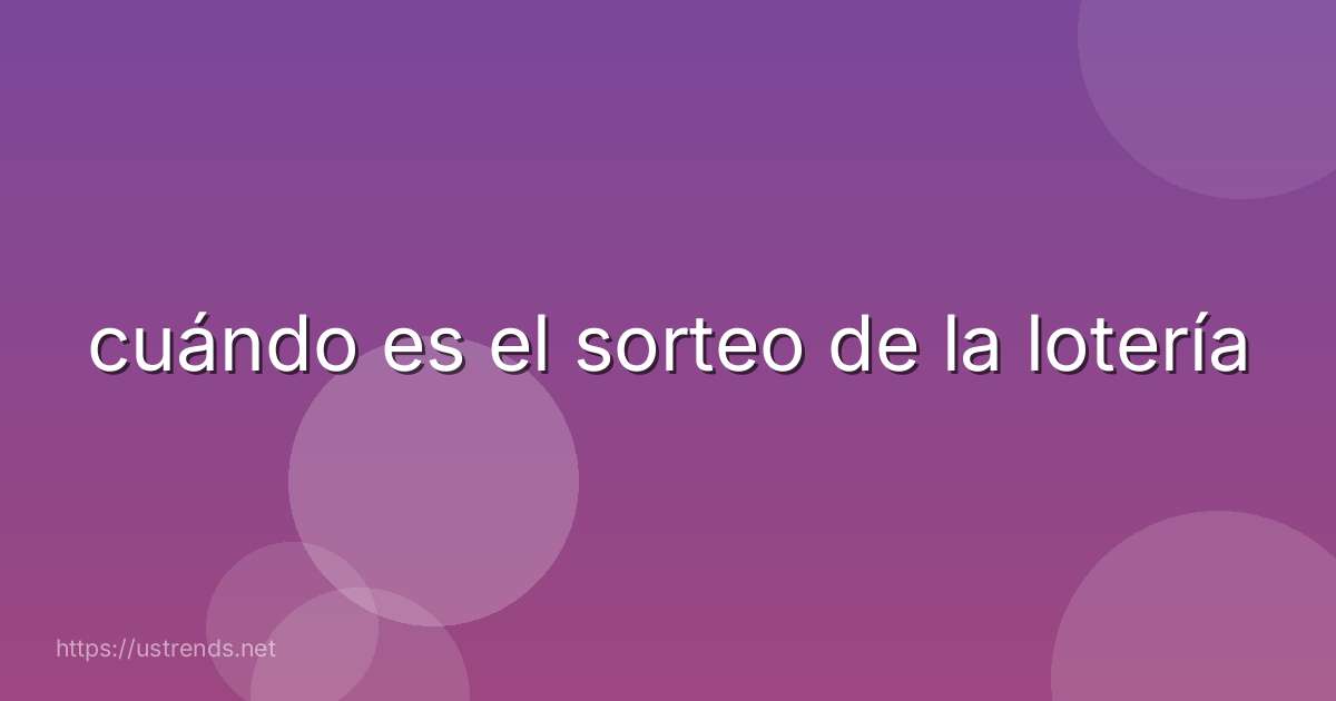 cuándo es el sorteo de la lotería