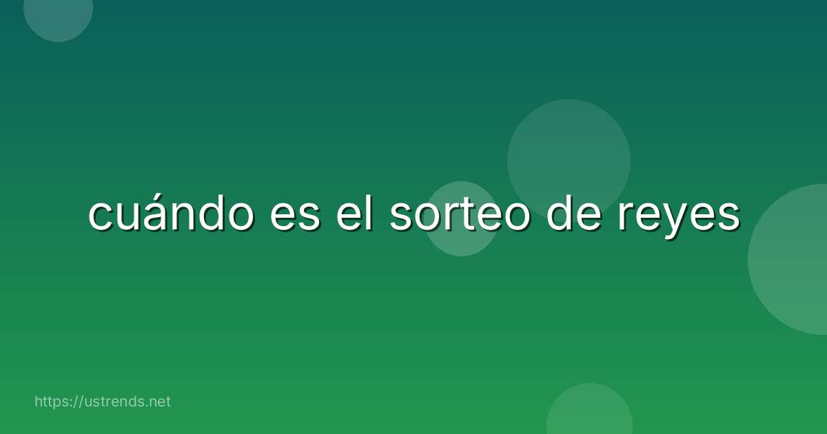 cuándo es el sorteo de reyes