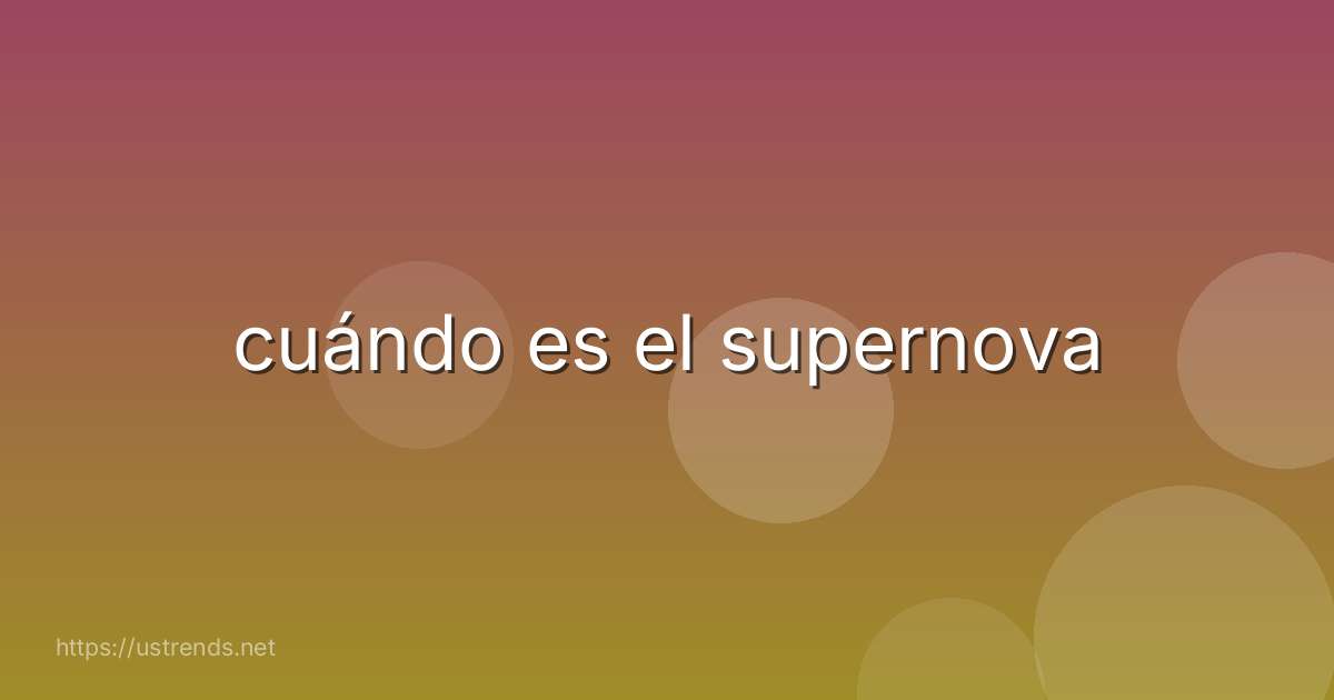 cuándo es el supernova