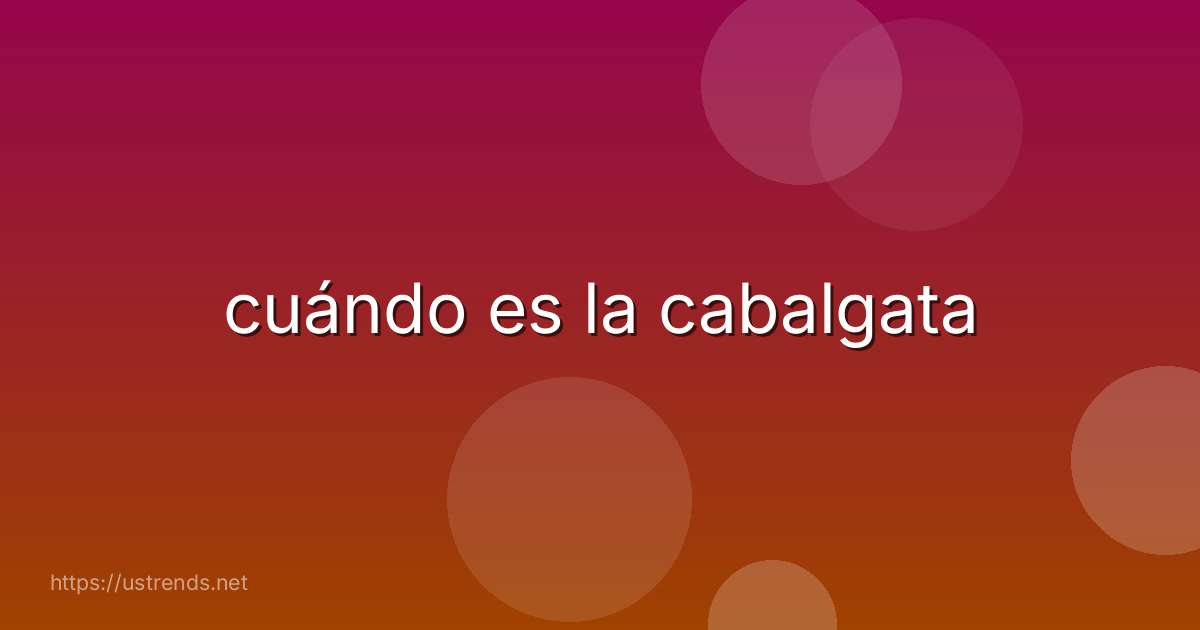 cuándo es la cabalgata