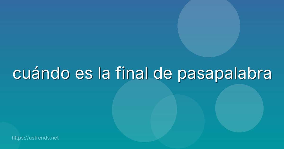 cuándo es la final de pasapalabra