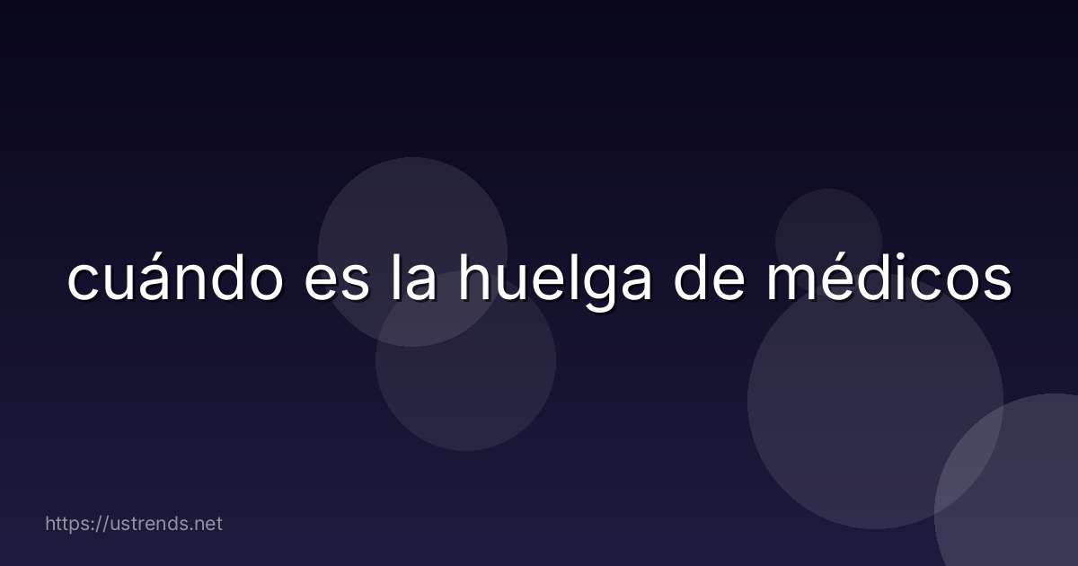 cuándo es la huelga de médicos
