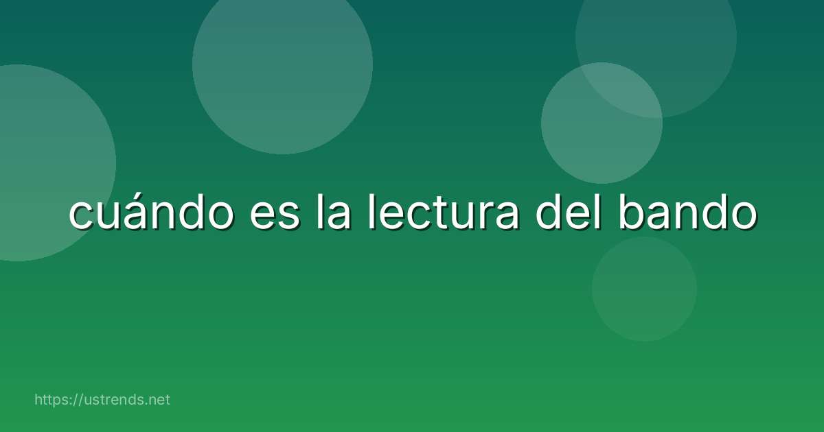 cuándo es la lectura del bando