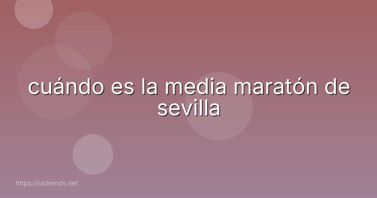 cuándo es la media maratón de sevilla