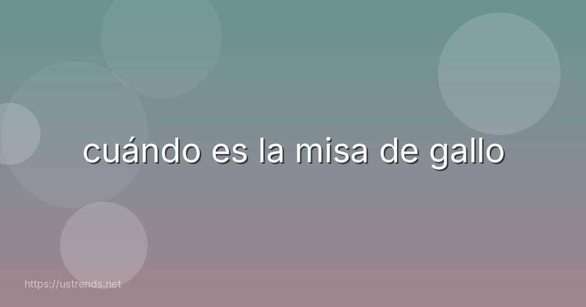 cuándo es la misa de gallo