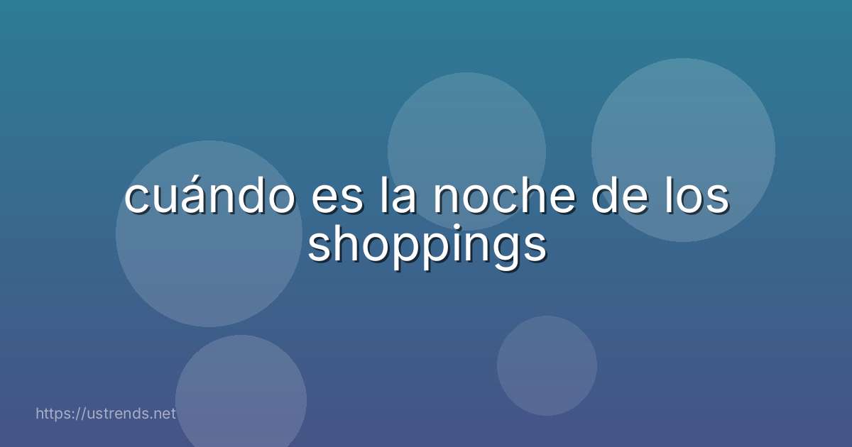 cuándo es la noche de los shoppings