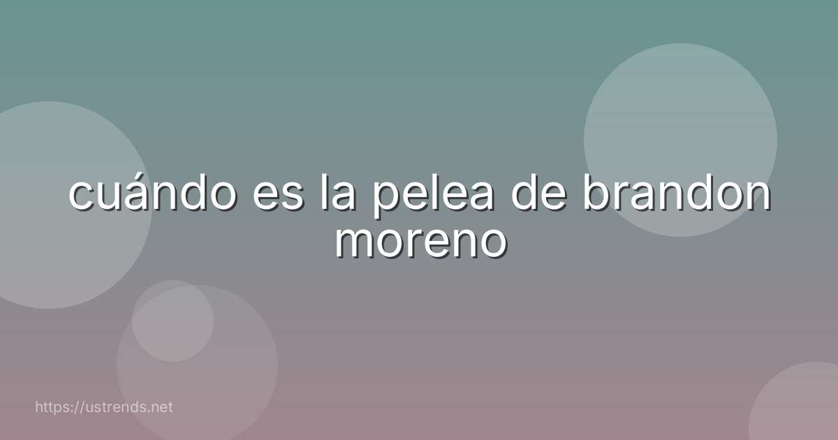 cuándo es la pelea de brandon moreno