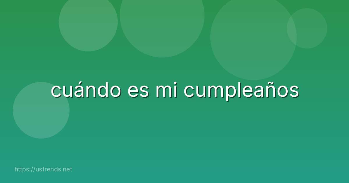 cuándo es mi cumpleaños