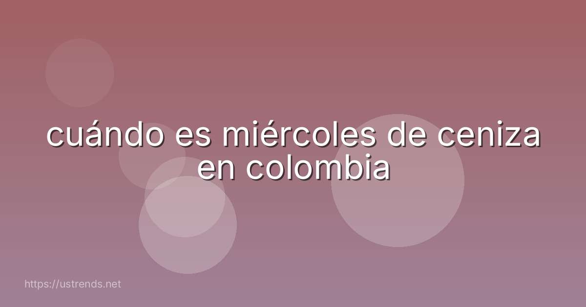 cuándo es miércoles de ceniza en colombia
