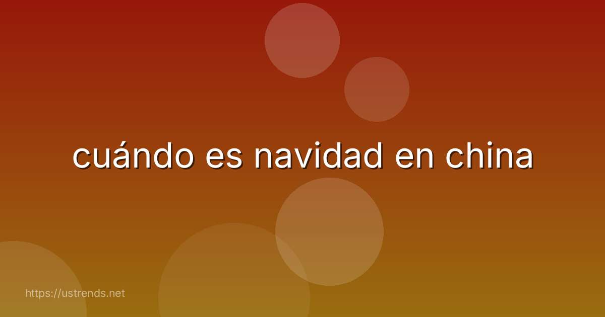 cuándo es navidad en china