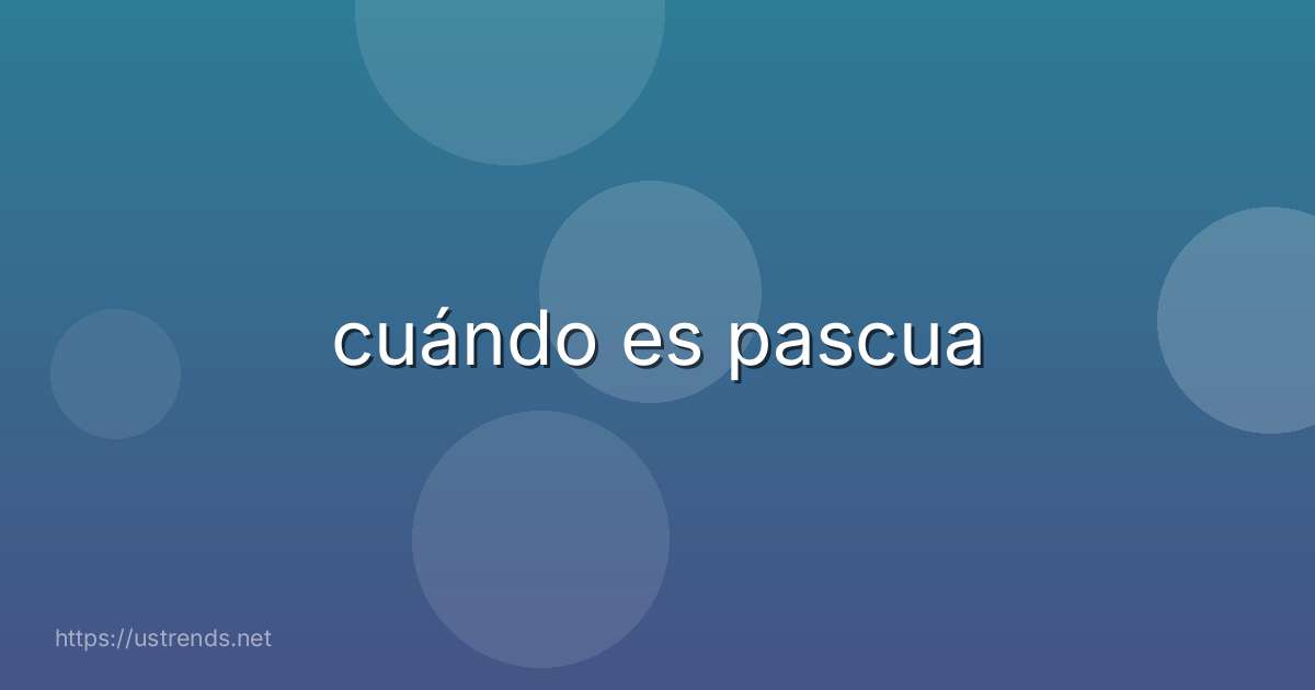 cuándo es pascua