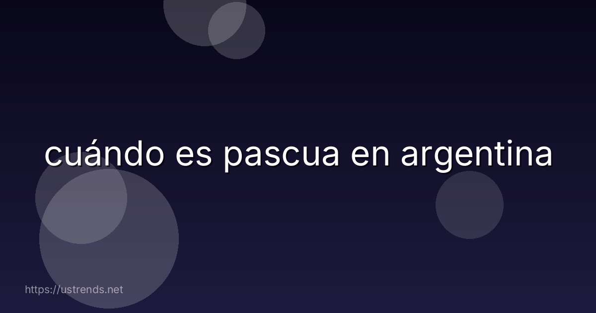 cuándo es pascua en argentina