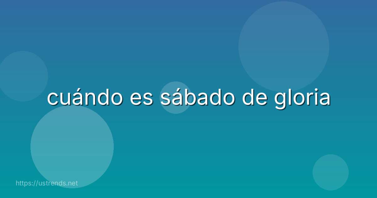 cuándo es sábado de gloria