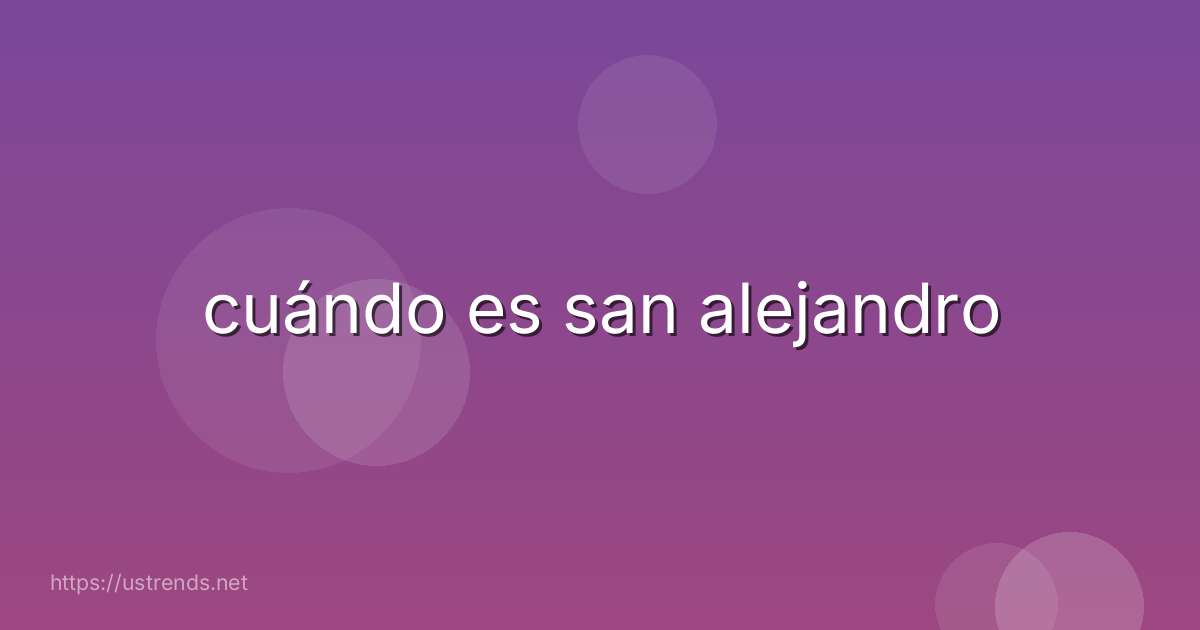 cuándo es san alejandro