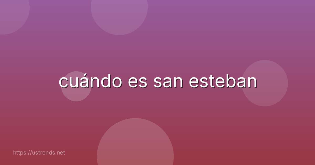 cuándo es san esteban