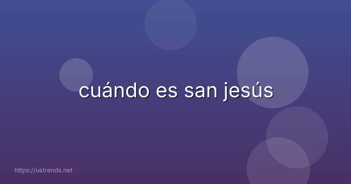 cuándo es san jesús