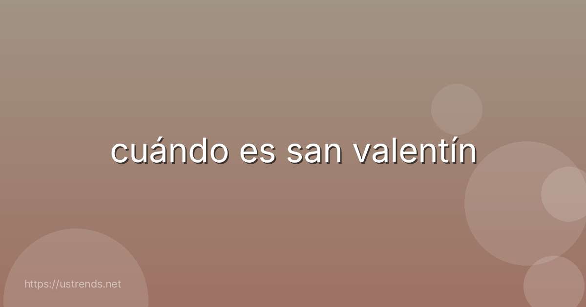 cuándo es san valentín