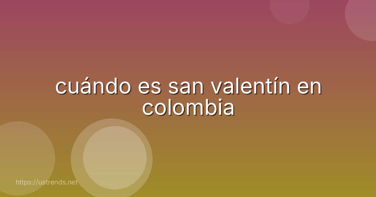 cuándo es san valentín en colombia