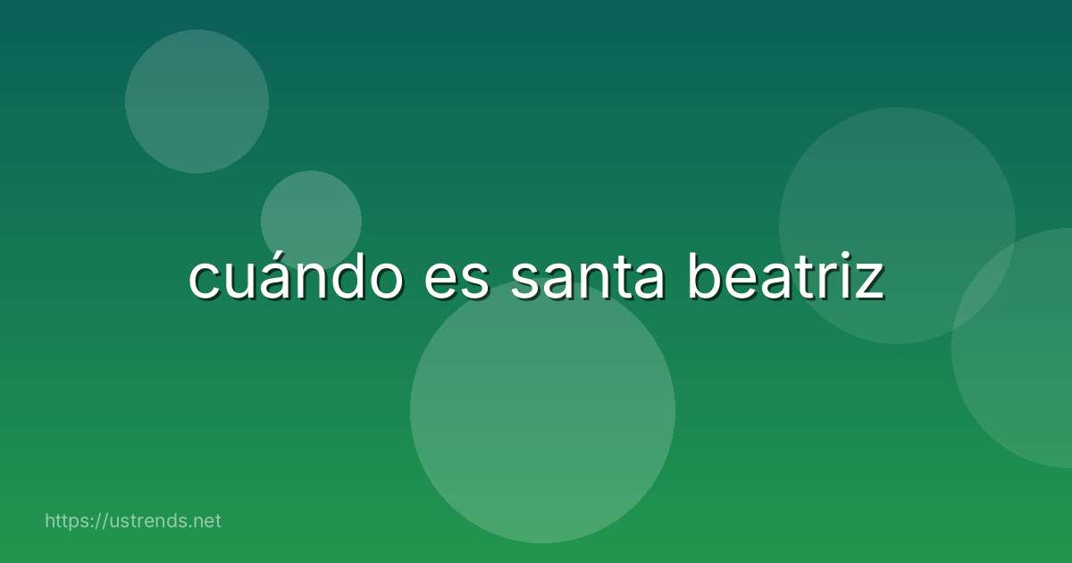 cuándo es santa beatriz