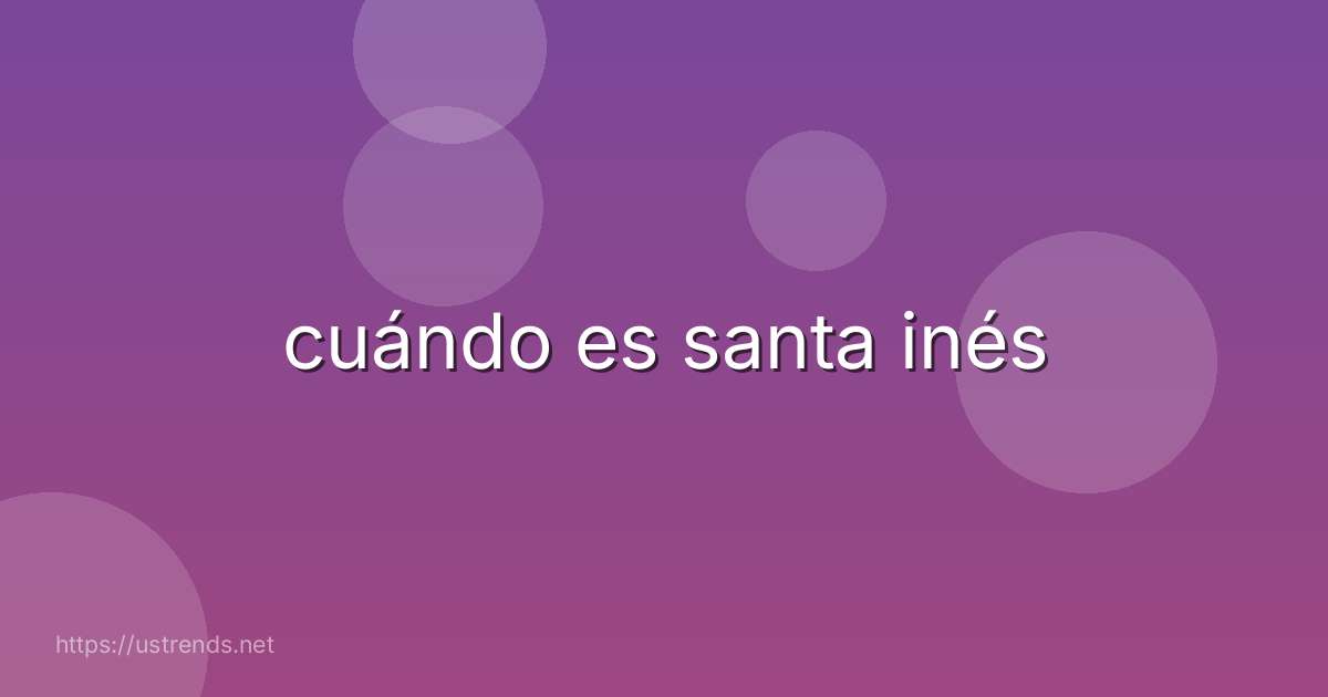 cuándo es santa inés