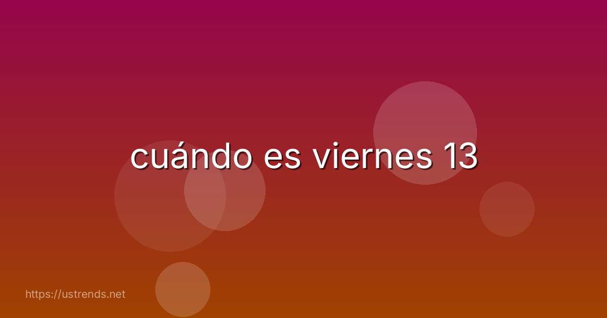 cuándo es viernes 13