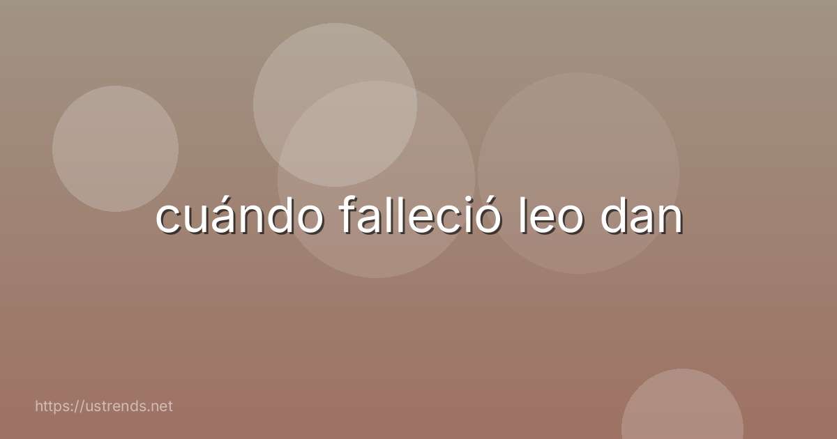 cuándo falleció leo dan