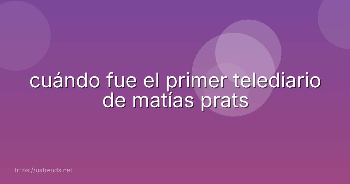 cuándo fue el primer telediario de matías prats