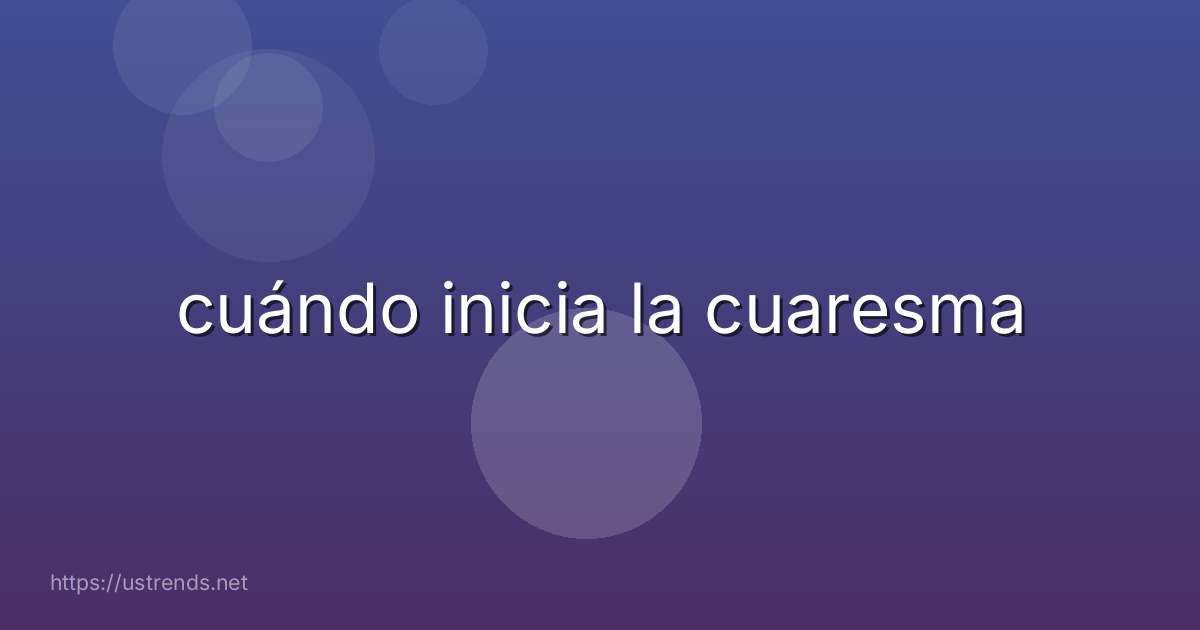 cuándo inicia la cuaresma