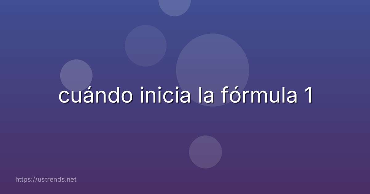 cuándo inicia la fórmula 1