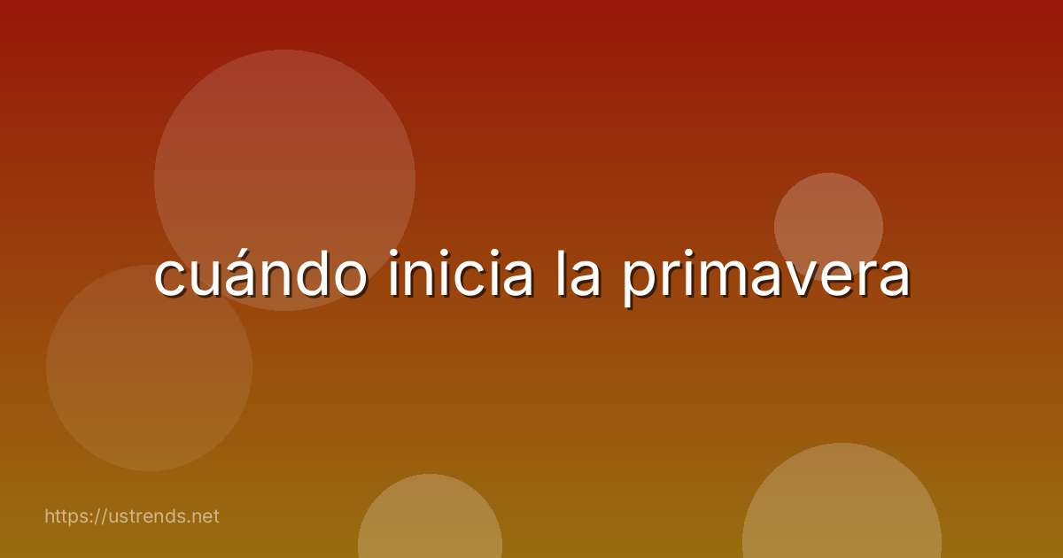 cuándo inicia la primavera