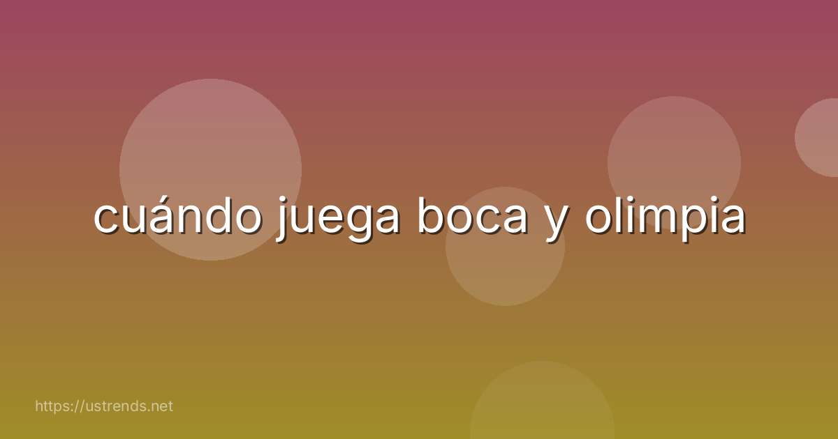 cuándo juega boca y olimpia